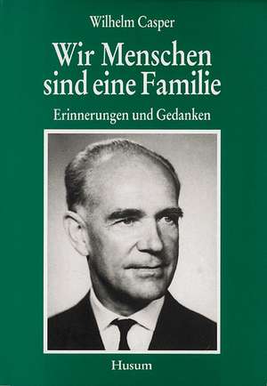 Wir Menschen sind eine Familie de Wilhelm Casper