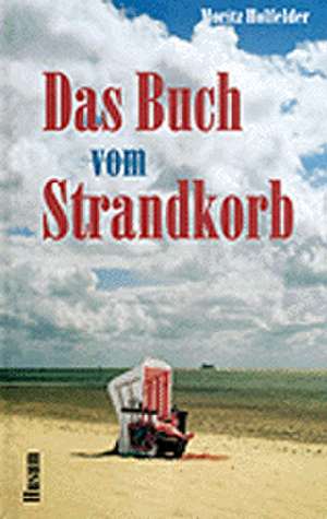 Das Buch vom Strandkorb de Moritz Holfelder