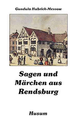 Sagen und Märchen aus Rendsburg de Gundula Hubrich-Messow