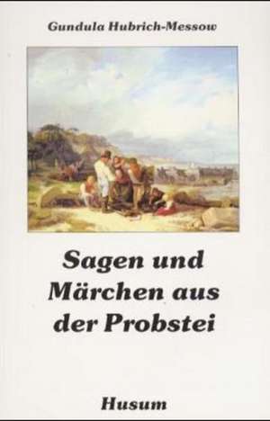 Sagen und Märchen aus der Probstei de Gundula Hubrich-Messow