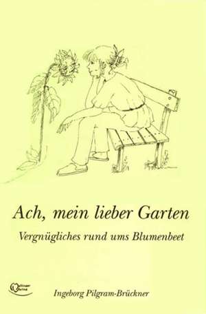 Ach, mein lieber Garten de Ingeborg Pilgram-Brückner