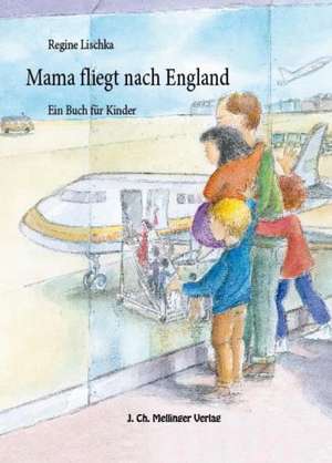 Mama fliegt nach England de Regine Lischka