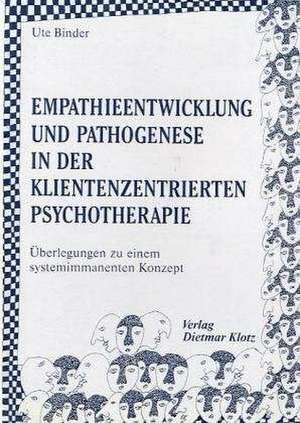 Empathieentwicklung und Pathogenese in der klientenzentrierten Psychotherapie de Ute Binder