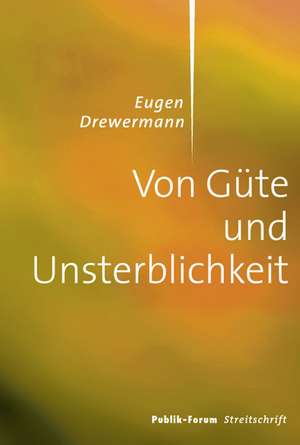 Von Güte und Unsterblichkeit de Eugen Drewermann