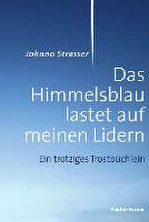 Das Himmelsblau lastet auf meinen Lidern de Johano Strasser