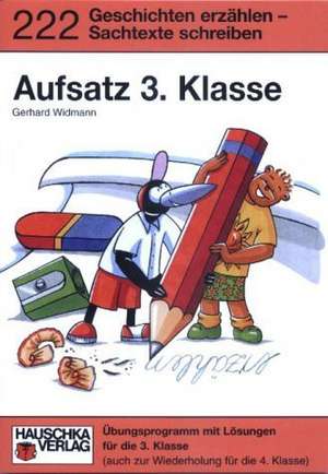 Aufsatz 3. Klasse. Geschichten erzählen - Sachtexte schreiben. RSR de Gerhard Widmann