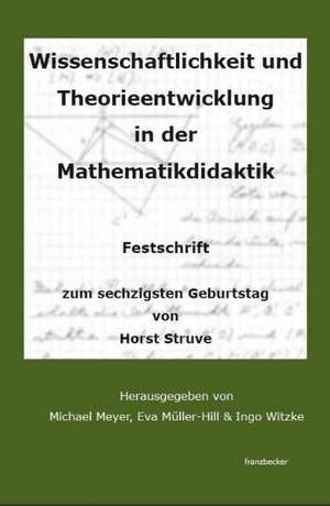 Wissenschaftlichkeit und Theorieentwicklung in der Mathematikdidaktik de Michael Meyer