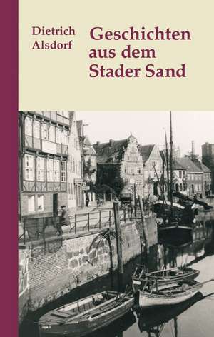 Geschichten aus dem Stader Sand de Dietrich Alsdorf