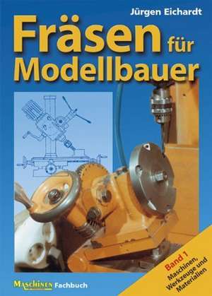 Fräsen für Modellbauer 1 de Jürgen Eichardt