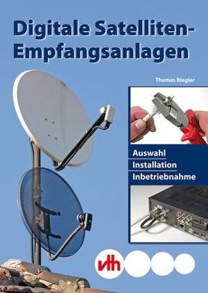 Digitale Satelliten-Empfangsanlagen de Thomas Riegler