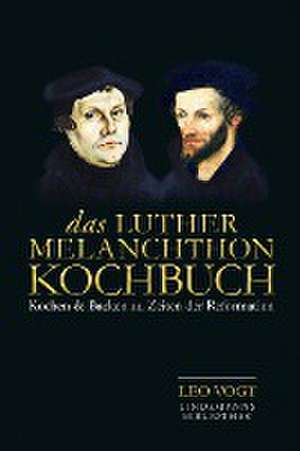 Das Luther-Melanchthon-Kochbuch de Leo Vogt