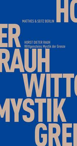 Wittgensteins Mystik der Grenze de Horst Dieter Rauh