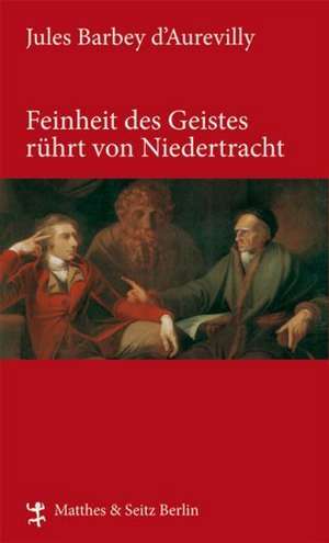 Feinheit des Geistes rührt von Niedertracht de Jules Barbey D'Aurevilly