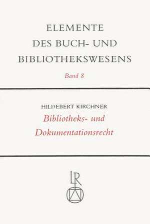 Bibliotheks- Und Dokumentationsrecht de Hildebert Kirchner