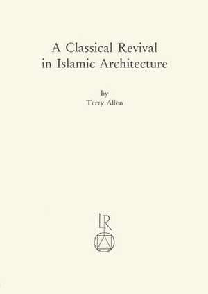 A Classical Revival in Islamic Architecture de Terry Allen