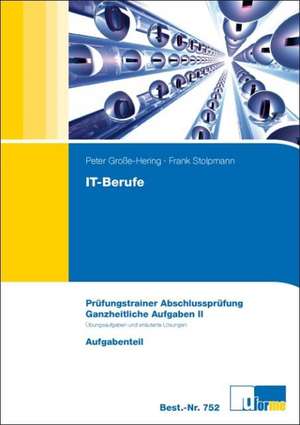 IT-Berufe Ganzheitliche Aufgaben II. Prüfungstrainer Abschlussprüfung de Peter Große-Hering