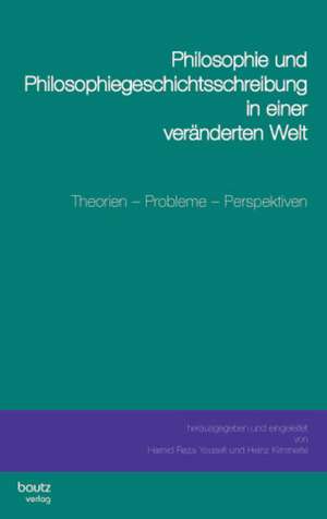 Philosophie und Philosophiegeschichtsschreibung in einer veränderten Welt de Hamid Reza Yousefi