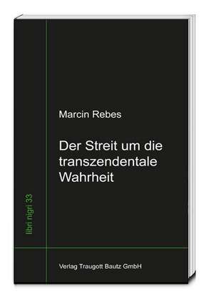 Der Streit um die transzendentale Wahrheit de Marcin Rebes