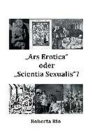 "Ars Erotica" oder "Scientia Sexualis"? de Roberta Rio