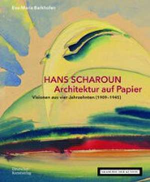 Hans Scharoun. Architektur auf Papier de Eva-Maria Barkhofen