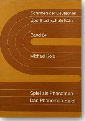 Spiel als Phänomen - Das Phänomen Spiel de Michael Kolb