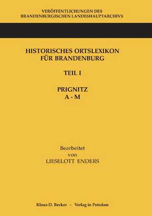 Historisches Ortslexikon für Brandenburg, Teil I, Prignitz, Band A-M de Lieselott Enders