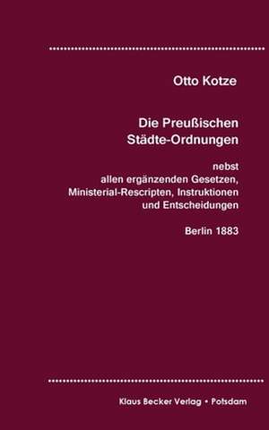 Die Preußischen Städte-Ordnungen, Berlin 1883 de Otto Kotze