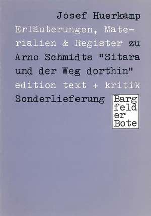 Erläuterungen, Materialien & Register zu Arno Schmidts "Sitara und der Weg dorthin" de Josef Huerkamp