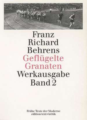 Geflügelte Granaten. Gedichte, Gedanken, Sportstrophen, Kriegsberichte, Feldtagebücher de Franz Richard Behrens