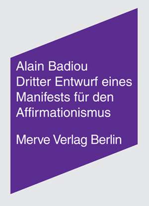 Dritter Entwurf eines Manifestes für den Affirmationismus de Alain Badiou