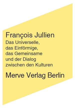 Das Universale, das Uniforme, das Allgemeine und der Dialog zwischen den Kulturen de Francois Jullien