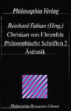 Philosophische Schriften / Ästhetik de Christian von Ehrenfels