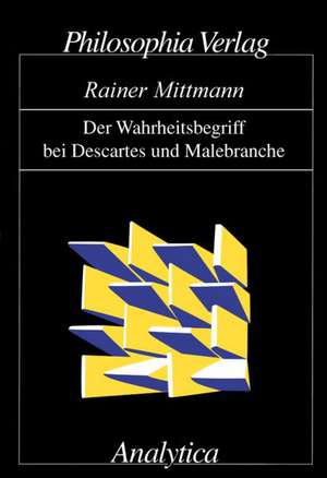 Der Wahrheitsbegriff bei Descartes und Malebranche de Rainer Mittmann