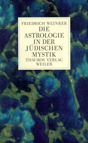 Die Astrologie in der jüdischen Mystik de Friedrich Weinreb