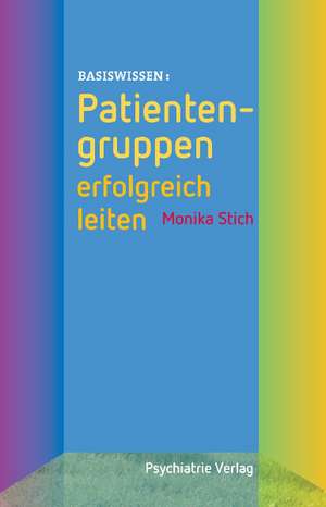 Patientengruppen erfolgreich leiten de Monika Stich