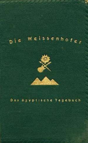 Die Weissenhofer: Das Ägyptische Tagebuch de Bob Weissenhofer