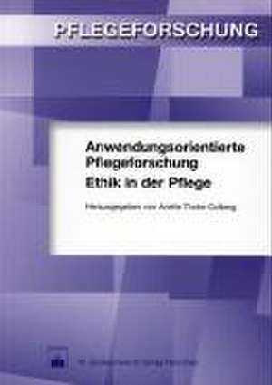 Anwendungsorientierte Pflegeforschung. Ethik in der Pflege de Anette Thoke-Colberg