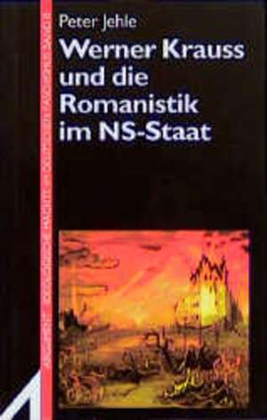 Werner Krauss und die Romanistik im NS-Staat de Peter Jehle