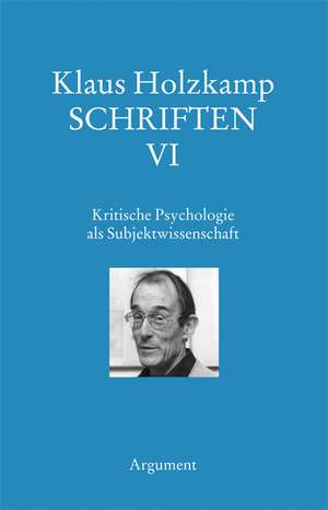 Schriften 06 / Kritische Psychologie als Subjektwissenschaft de Klaus Holzkamp