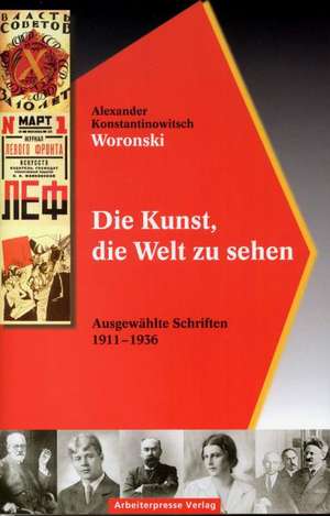 Die Kunst, die Welt zu sehen de Alexander K. Woronski