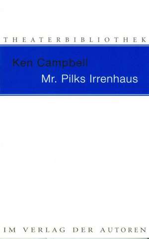 Mr. Pilks Irrenhaus sowie nachgelassene Texte von Henry Pilk de Ken Campbell