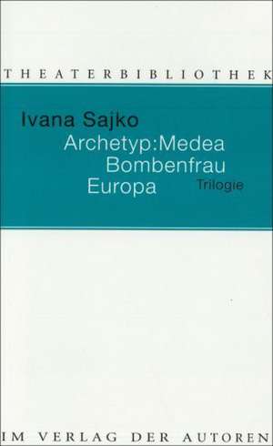 Archetyp: Medea / Bombenfrau / Europa de Ivana Sajko