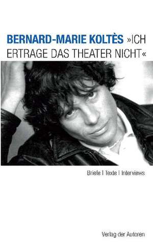 "Ich ertrage das Theater nicht" de Bernard-Marie Koltès