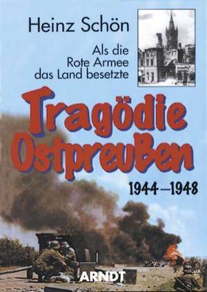 Tragödie Ostpreußens 1944-1948 de Heinz Schön