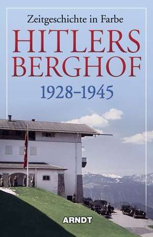 Hitlers Berghof 1928 - 1945