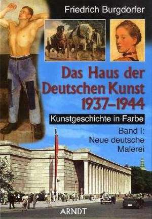 Kunstgeschichte in Farbe 01. Neue deutsche Malerei. Das Haus der Deutschen Kunst 1937-1944 de Friedrich Burgdorfer