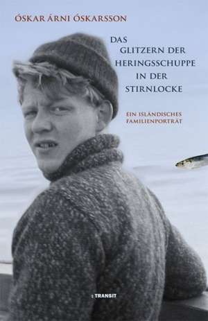 Das Glitzern der Heringsschuppe in der Stirnlocke de Oskar Arne Oskarsson