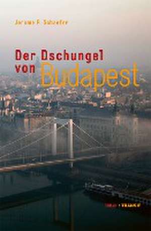 Der Dschungel von Budapest de Jerome P. Schaefer