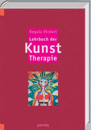 Lehrbuch der Kunst-Therapie de Regula Rickert