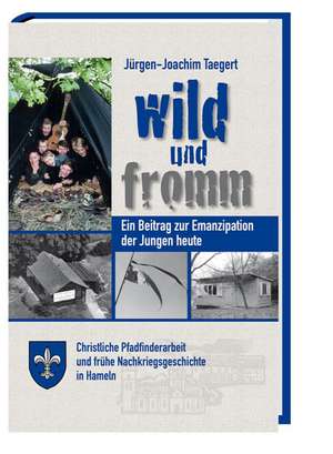 Wild und fromm de Jürgen-Joachim Taegert